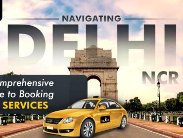 Navigating Delhi-NCR A Comprehensive Guide to Booking Taxi Services