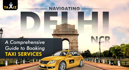 Navigating Delhi-NCR A Comprehensive Guide to Booking Taxi Services